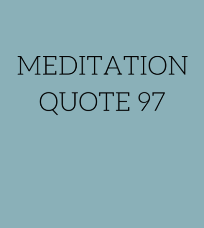 Meditation Quote 97: “Work is not always required. There is such a thing as sacred idleness.”  – George MacDonald